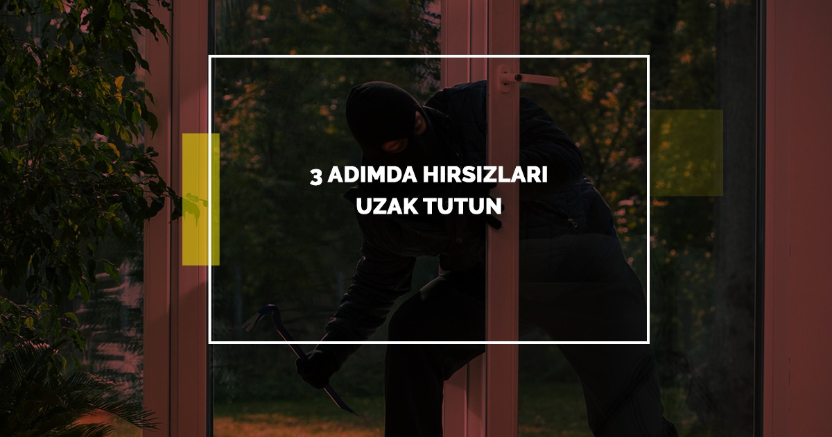3 Adımda Hırsızları Uzak Tutun