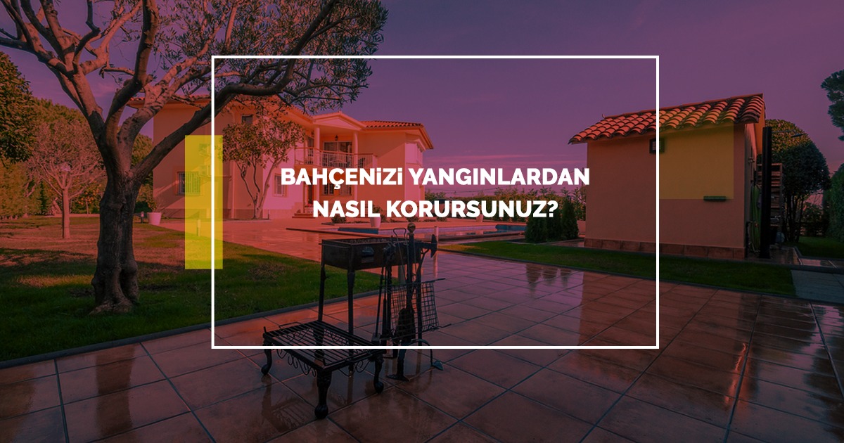 Bahçenizi Yangınlardan Nasıl Korursunuz?